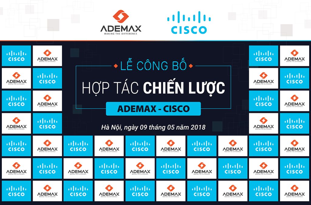 LỄ CÔNG BỐ HỢP TÁC CHIẾN LƯỢC CISCO – ADEMAX