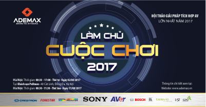 “LÀM CHỦ CUỘC CHƠI 2017” – Trải nghiệm công nghệ mới và cơ hội mở rộng quan hệ doanh nghiệp cùng ADEMAX