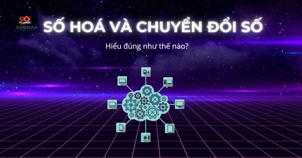 Chuyển đổi số và số hoá – Hiểu như nào cho đúng?