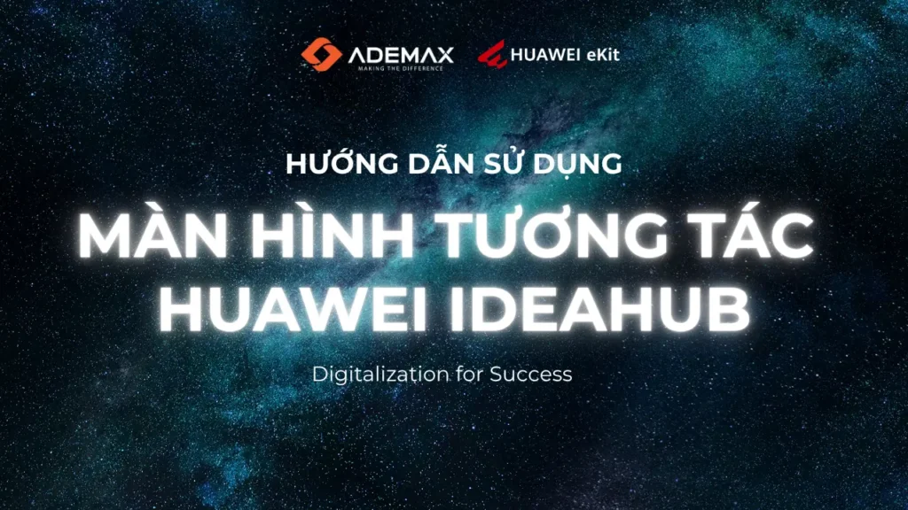 Hướng Dẫn Sử Dụng Màn Hình Huawei IdeaHub 2026